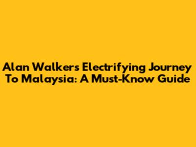 Alan Walker's Electrifying Journey To Malaysia: A Must-Know Guide