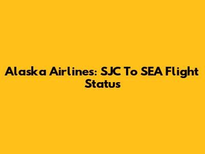 Alaska Airlines: SJC To SEA Flight Status