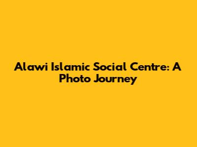 Alawi Islamic Social Centre: A Photo Journey