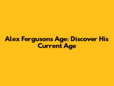 Alex Ferguson's Age: Discover His Current Age