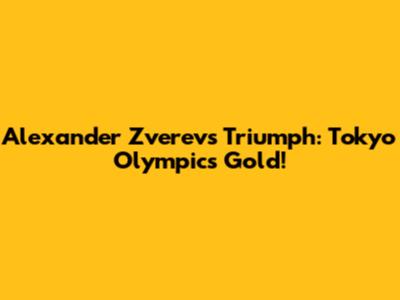 Alexander Zverev's Triumph: Tokyo Olympics Gold!