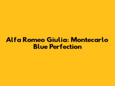 Alfa Romeo Giulia: Montecarlo Blue Perfection