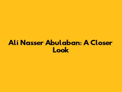 Ali Nasser Abulaban: A Closer Look