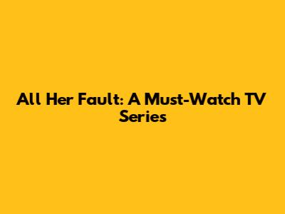 All Her Fault: A Must-Watch TV Series