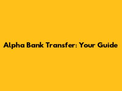 Alpha Bank Transfer: Your Guide