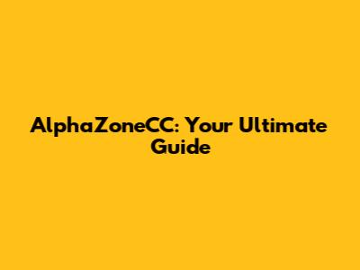 AlphaZoneCC: Your Ultimate Guide