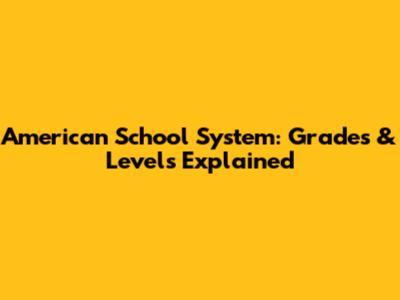 American School System: Grades & Levels Explained