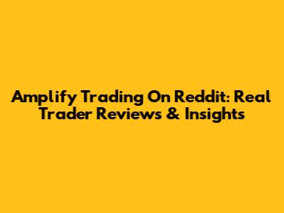 Amplify Trading On Reddit: Real Trader Reviews & Insights