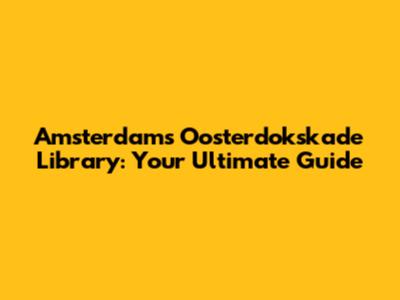 Amsterdam's Oosterdokskade Library: Your Ultimate Guide