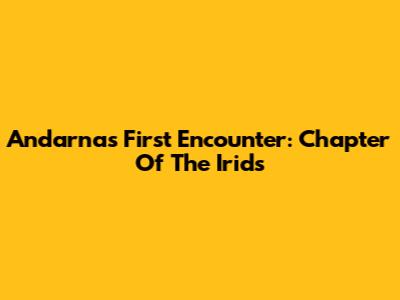 Andarna's First Encounter: Chapter Of The Irids