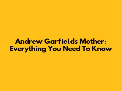 Andrew Garfield's Mother: Everything You Need To Know