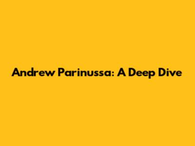 Andrew Parinussa: A Deep Dive