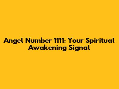 Angel Number 1111: Your Spiritual Awakening Signal