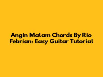 Angin Malam Chords By Rio Febrian: Easy Guitar Tutorial