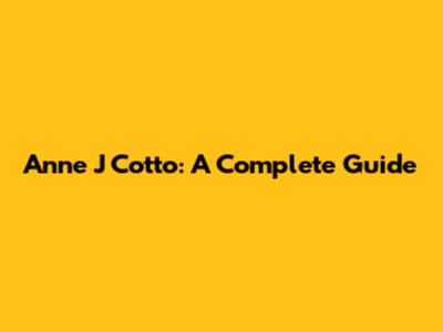 Anne J Cotto: A Complete Guide