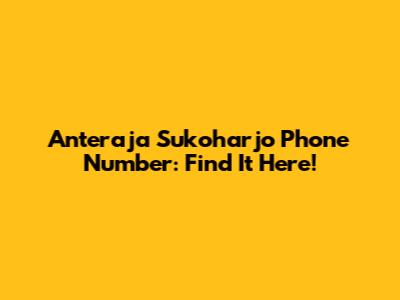 Anteraja Sukoharjo Phone Number: Find It Here!
