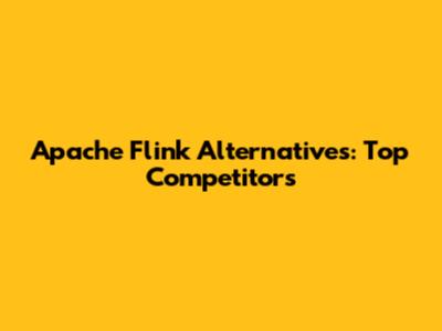 Apache Flink Alternatives: Top Competitors