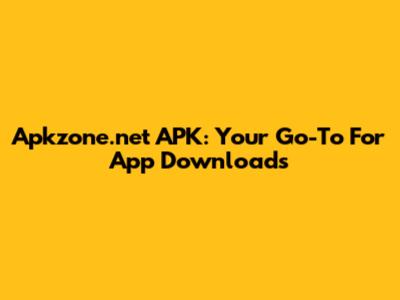 Apkzone.net APK: Your Go-To For App Downloads