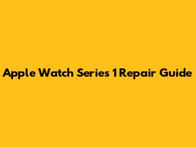 Apple Watch Series 1 Repair Guide
