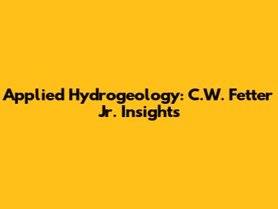 Applied Hydrogeology: C.W. Fetter Jr. Insights