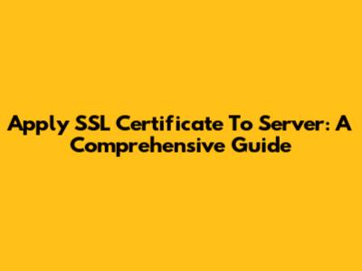 Apply SSL Certificate To Server: A Comprehensive Guide