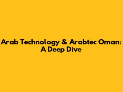 Arab Technology & Arabtec Oman: A Deep Dive
