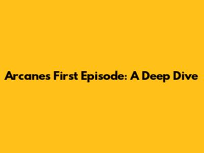 Arcane's First Episode: A Deep Dive