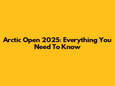 Arctic Open 2025: Everything You Need To Know