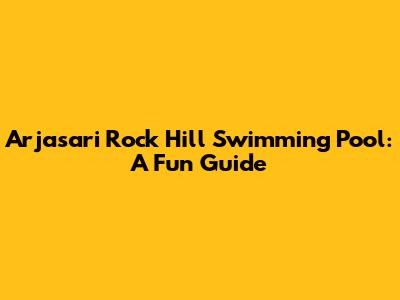 Arjasari Rock Hill Swimming Pool: A Fun Guide