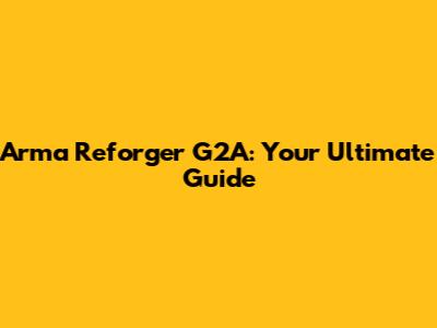 Arma Reforger G2A: Your Ultimate Guide