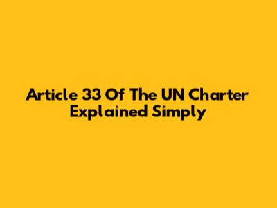 Article 33 Of The UN Charter Explained Simply