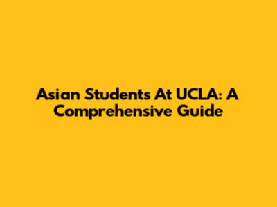 Asian Students At UCLA: A Comprehensive Guide