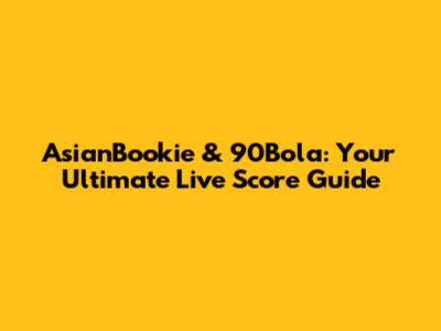AsianBookie & 90Bola: Your Ultimate Live Score Guide