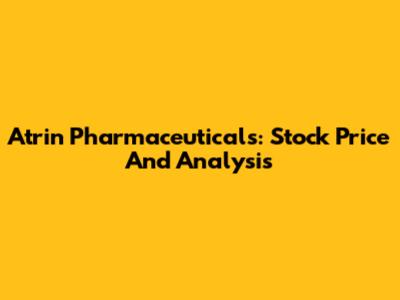 Atrin Pharmaceuticals: Stock Price And Analysis