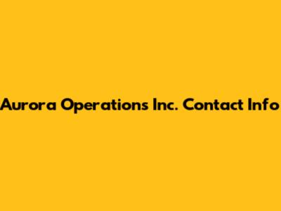 Aurora Operations Inc. Contact Info