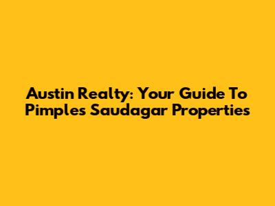 Austin Realty: Your Guide To Pimples Saudagar Properties