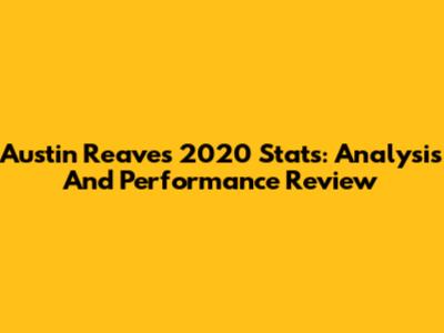 Austin Reaves' 2020 Stats: Analysis And Performance Review