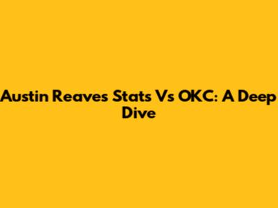 Austin Reaves Stats Vs OKC: A Deep Dive
