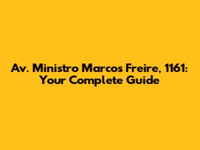 Av. Ministro Marcos Freire, 1161: Your Complete Guide