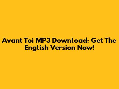 Avant Toi MP3 Download: Get The English Version Now!