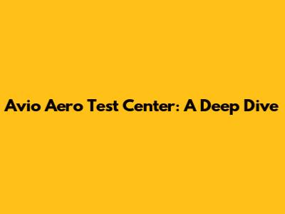 Avio Aero Test Center: A Deep Dive