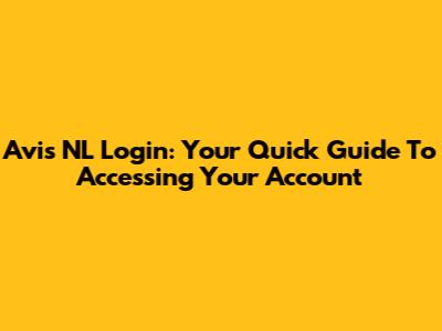 Avis NL Login: Your Quick Guide To Accessing Your Account