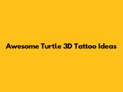 Awesome Turtle 3D Tattoo Ideas