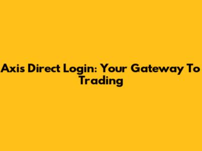 Axis Direct Login: Your Gateway To Trading