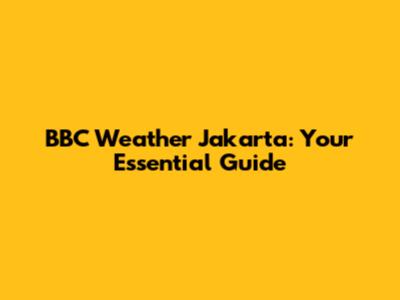 BBC Weather Jakarta: Your Essential Guide