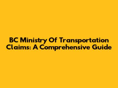 BC Ministry Of Transportation Claims: A Comprehensive Guide