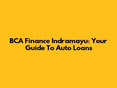 BCA Finance Indramayu: Your Guide To Auto Loans
