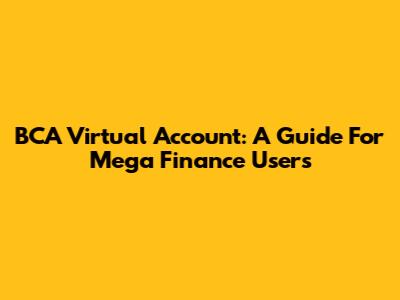 BCA Virtual Account: A Guide For Mega Finance Users