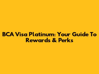 BCA Visa Platinum: Your Guide To Rewards & Perks