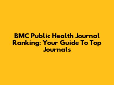 BMC Public Health Journal Ranking: Your Guide To Top Journals